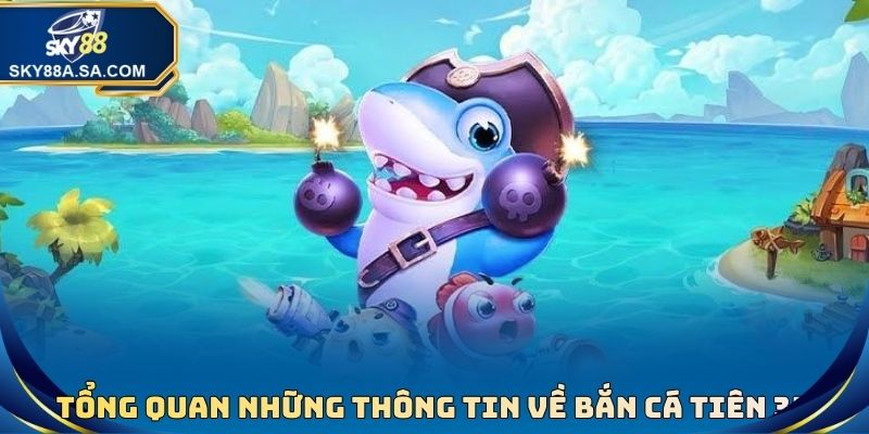 Bắn cá tiên 3D - Săn Tìm Kho Báu Hấp Dẫn Dưới Đáy Đại Dương 2 Tổng quan những thông tin cần biết về trò chơi bắn cá tiên 3D