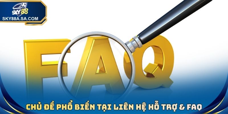 Liên Hệ Hỗ Trợ & FAQ Sky88 - Đa Dạng Phương Thức Kết Nối 3 Chủ đề phổ biến tại liên hệ hỗ trợ & FAQ