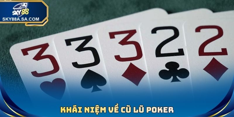 Cù Lũ Poker Là Gì? Tìm Hiểu Khái Niệm Tay Bài Và Cách Chơi 2 Khái niệm về cù lũ Poker
