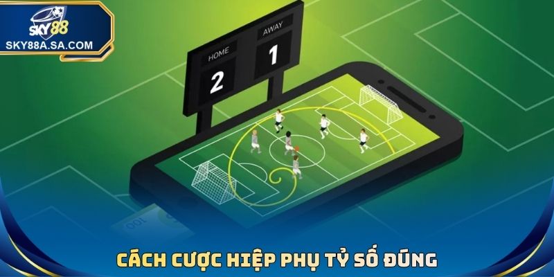 Cách cược hiệp phụ tỷ số đúng