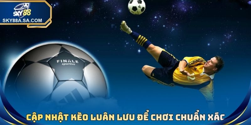 Kèo Luân Lưu - Hình Thức Cá Cược Bóng Đá Thú Vị, Thưởng Cao 2 Cập nhật kèo luân lưu để chơi chuẩn xác