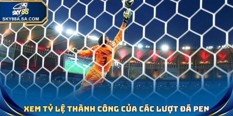 Kèo Luân Lưu - Hình Thức Cá Cược Bóng Đá Thú Vị, Thưởng Cao 4 Xem tỷ lệ thành công của các lượt đá pen