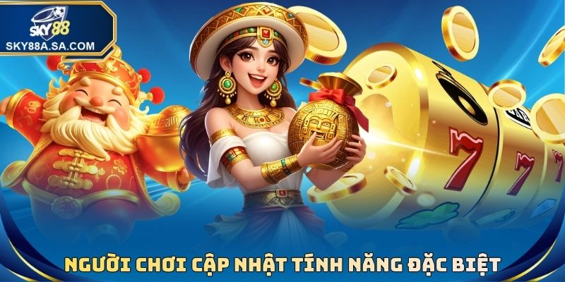 Nổ Hũ Thần Tài - Đề Tài Gần Gũi, Săn Thưởng Đỉnh Cao 3 Người chơi cập nhật tính năng đặc biệt trong Nổ Hũ Thần Tài