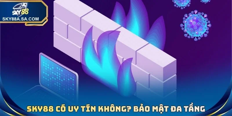 SKY88 Có Uy Tín Không? Sự Thật Về Nhà Cái Số 1 Châu Âu 3 SKY88 có uy tín không? Bảo mật đa tầng