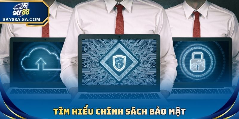 Chính Sách Bảo Mật Sky88 - Công Nghệ Hiện Đại Hàng Đầu 1 Tìm hiểu chính sách bảo mật